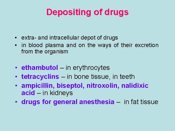 Depositing of drugs • extra- and intracellular depot of drugs • in blood plasma Depositing of drugs • extra- and intracellular depot of drugs • in blood plasma