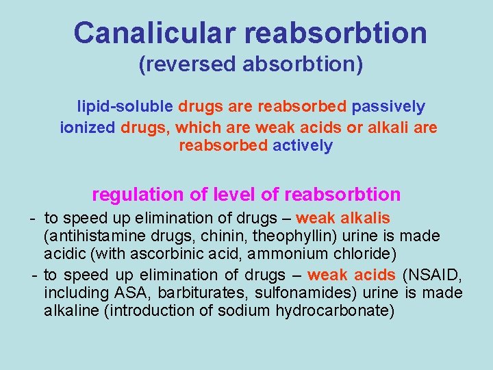 Canalicular reabsorbtion (reversed absorbtion) lipid-soluble drugs are reabsorbed passively ionized drugs, which are weak Canalicular reabsorbtion (reversed absorbtion) lipid-soluble drugs are reabsorbed passively ionized drugs, which are weak