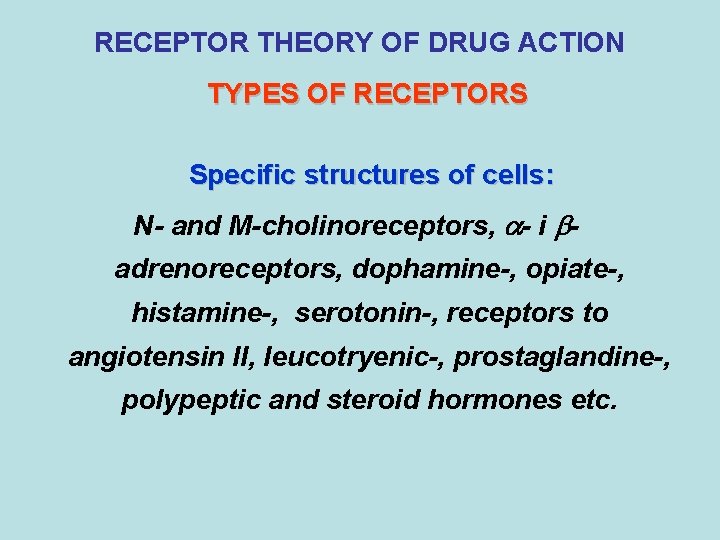 RECEPTOR THEORY OF DRUG ACTION TYPES OF RECEPTORS Specific structures of cells: N- and RECEPTOR THEORY OF DRUG ACTION TYPES OF RECEPTORS Specific structures of cells: N- and