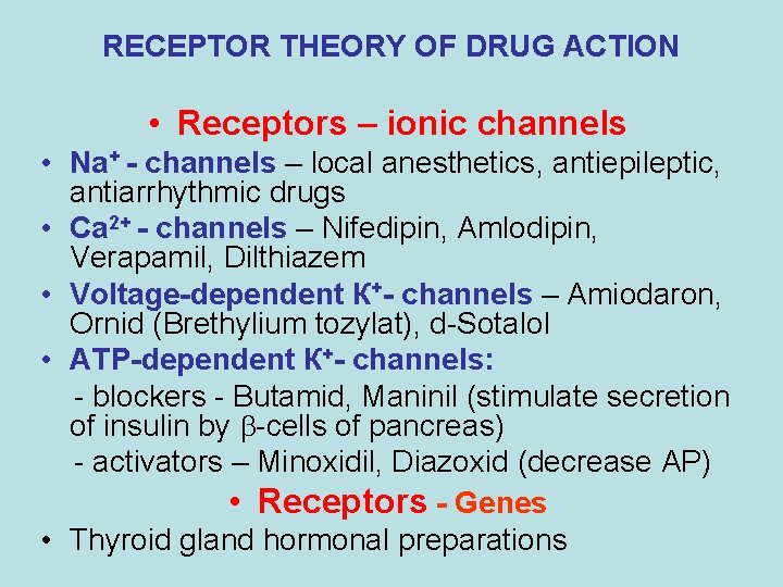 RECEPTOR THEORY OF DRUG ACTION • Receptors – ionic channels • Na+ - channels RECEPTOR THEORY OF DRUG ACTION • Receptors – ionic channels • Na+ - channels