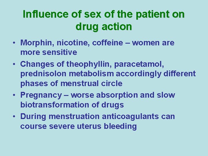Influence of sex of the patient on drug action • Morphin, nicotine, coffeine – Influence of sex of the patient on drug action • Morphin, nicotine, coffeine –