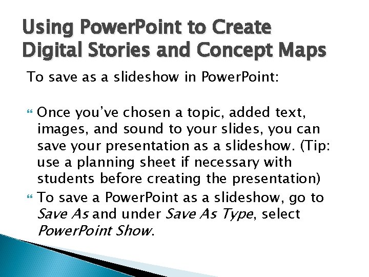 Using Power. Point to Create Digital Stories and Concept Maps To save as a