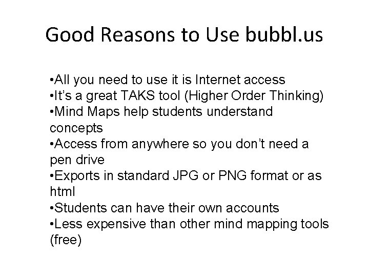 Good Reasons to Use bubbl. us • All you need to use it is