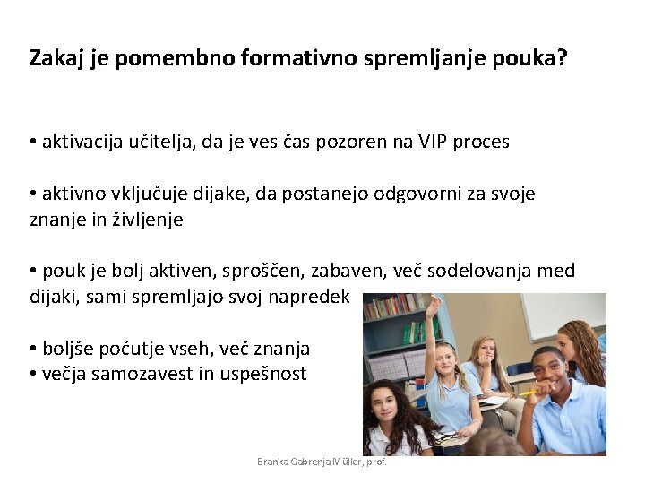 Zakaj je pomembno formativno spremljanje pouka? • aktivacija učitelja, da je ves čas pozoren