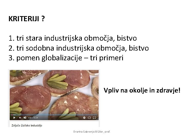 KRITERIJI ? 1. tri stara industrijska območja, bistvo 2. tri sodobna industrijska območja, bistvo