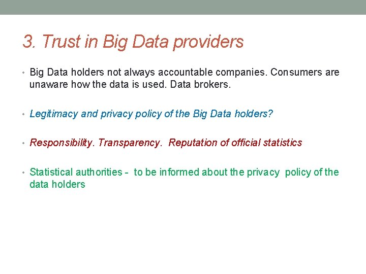 3. Trust in Big Data providers • Big Data holders not always accountable companies.