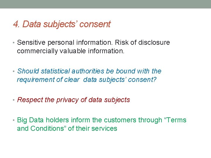 4. Data subjects’ consent • Sensitive personal information. Risk of disclosure commercially valuable information.