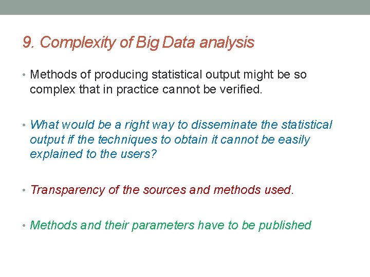 9. Complexity of Big Data analysis • Methods of producing statistical output might be