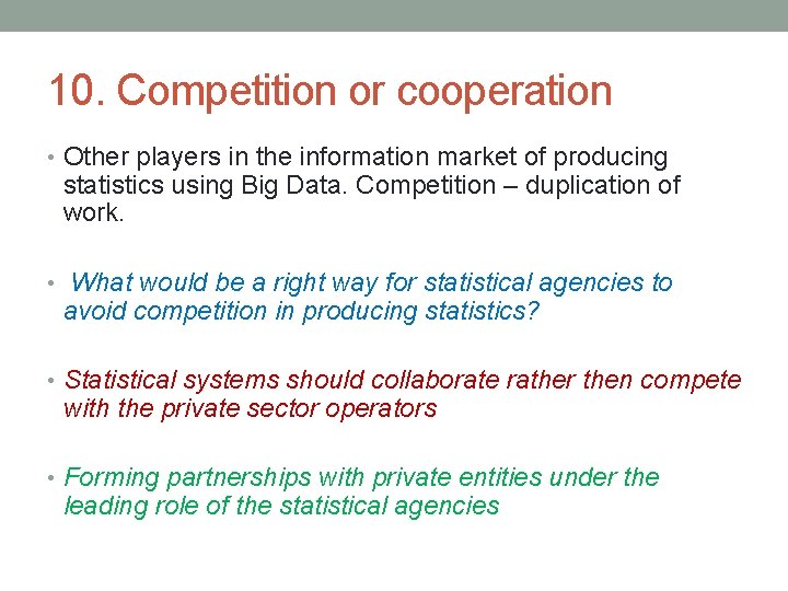 10. Competition or cooperation • Other players in the information market of producing statistics