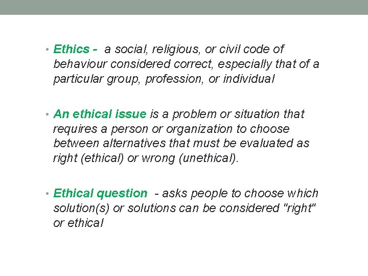  • Ethics - a social, religious, or civil code of behaviour considered correct,