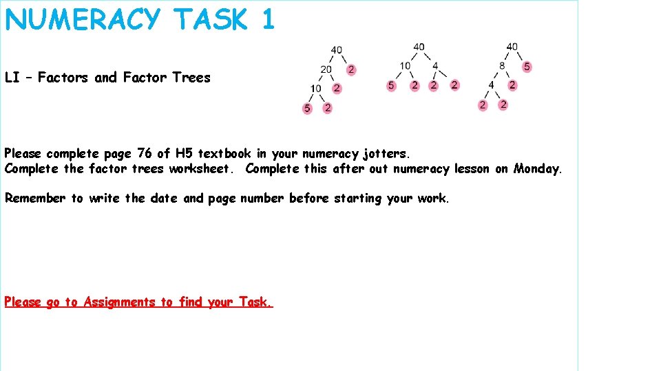 NUMERACY TASK 1 LI – Factors and Factor Trees Please complete page 76 of