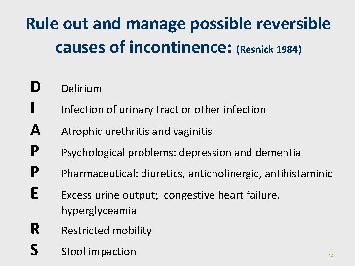 Rule out and manage possible reversible Diagnostic proces causes of incontinence: (Resnick 1984) D