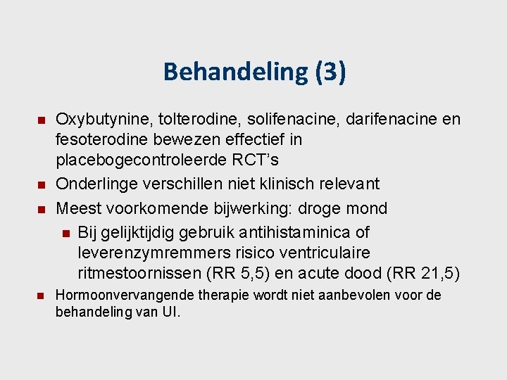 Behandeling (3) n n Oxybutynine, tolterodine, solifenacine, darifenacine en fesoterodine bewezen effectief in placebogecontroleerde