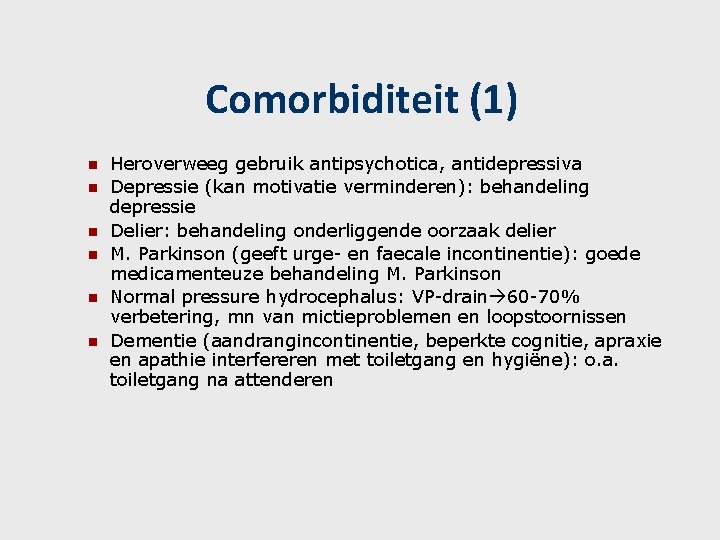 Comorbiditeit (1) n n n Heroverweeg gebruik antipsychotica, antidepressiva Depressie (kan motivatie verminderen): behandeling