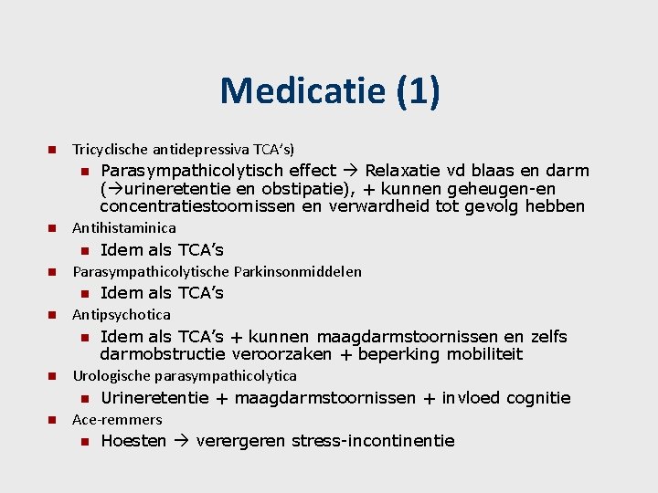 Medicatie (1) n n n Tricyclische antidepressiva TCA’s) n Parasympathicolytisch effect Relaxatie vd blaas