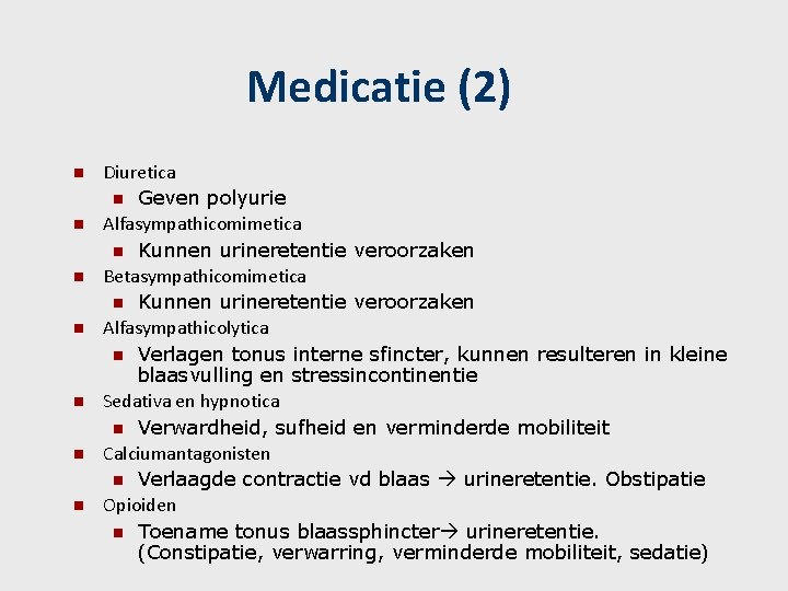 Medicatie (2) n n n n Diuretica n Geven polyurie Alfasympathicomimetica n Kunnen urineretentie