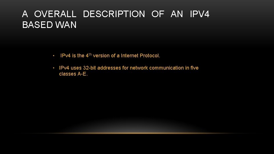 A OVERALL DESCRIPTION OF AN IPV 4 BASED WAN • IPv 4 is the