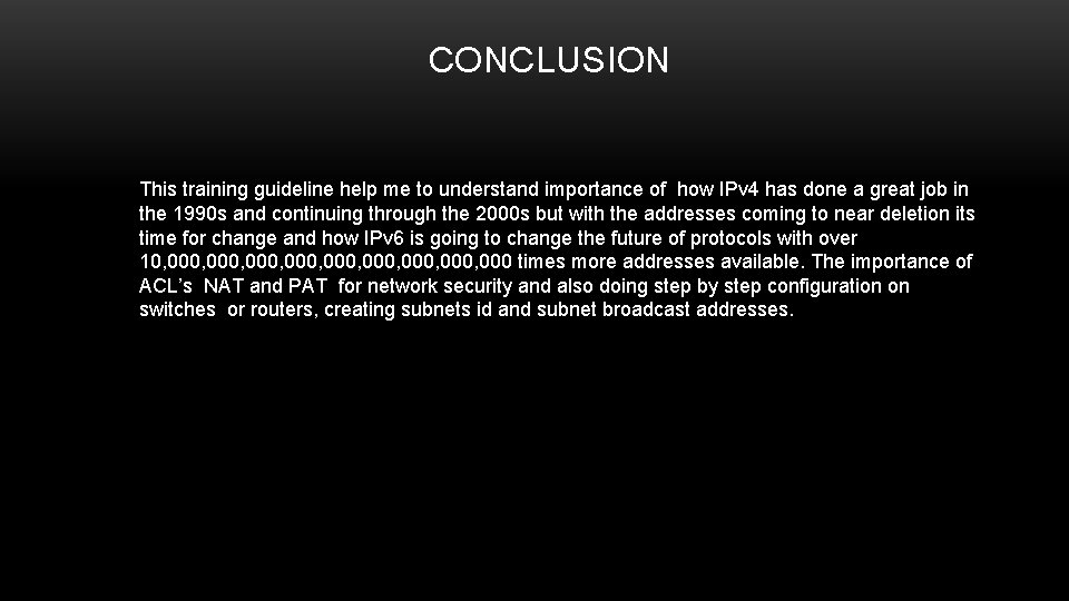 CONCLUSION This training guideline help me to understand importance of how IPv 4 has