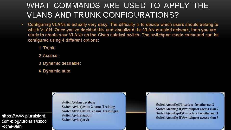WHAT COMMANDS ARE USED TO APPLY THE VLANS AND TRUNK CONFIGURATIONS? • Configuring VLANs