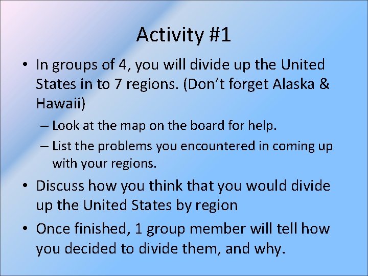 Activity #1 • In groups of 4, you will divide up the United States