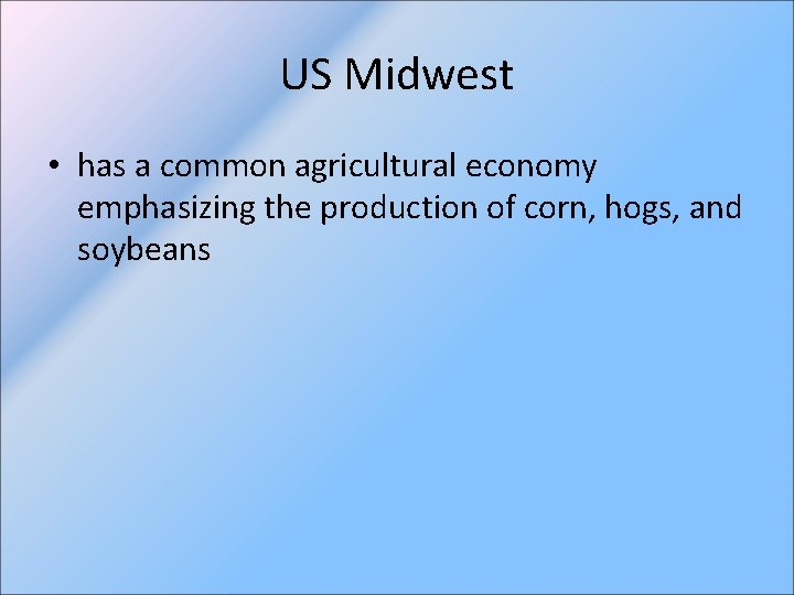 US Midwest • has a common agricultural economy emphasizing the production of corn, hogs,