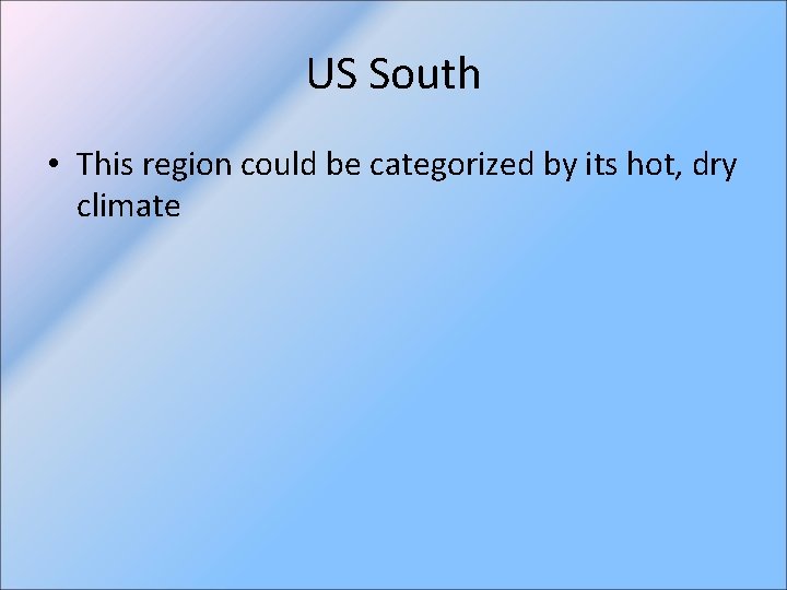 US South • This region could be categorized by its hot, dry climate 