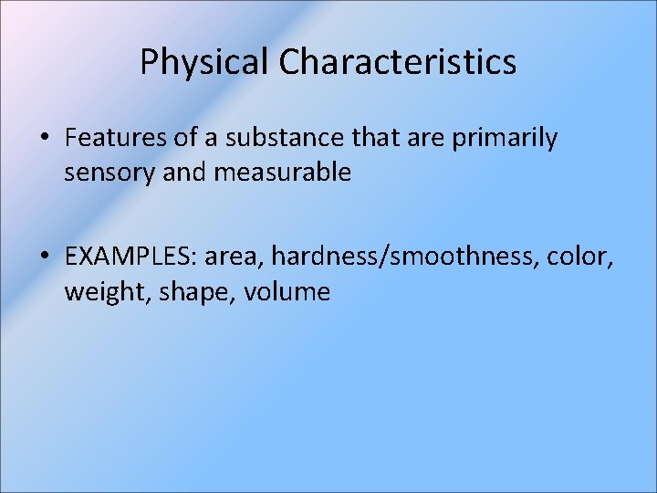 Physical Characteristics • Features of a substance that are primarily sensory and measurable •