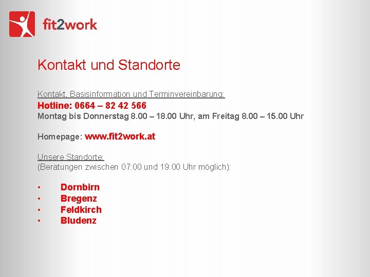 Kontakt und Standorte Kontakt, Basisinformation und Terminvereinbarung: Hotline: 0664 – 82 42 566 Montag