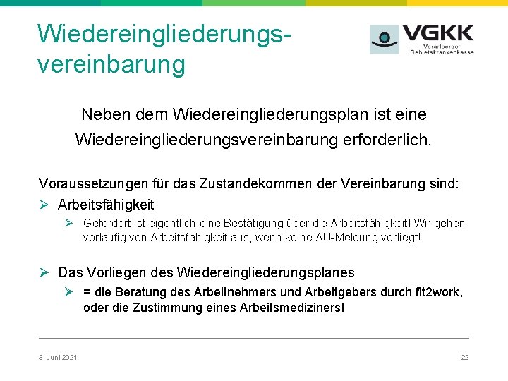 Wiedereingliederungsvereinbarung Neben dem Wiedereingliederungsplan ist eine Wiedereingliederungsvereinbarung erforderlich. Voraussetzungen für das Zustandekommen der Vereinbarung