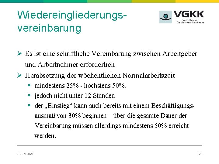 Wiedereingliederungsvereinbarung Ø Es ist eine schriftliche Vereinbarung zwischen Arbeitgeber und Arbeitnehmer erforderlich Ø Herabsetzung