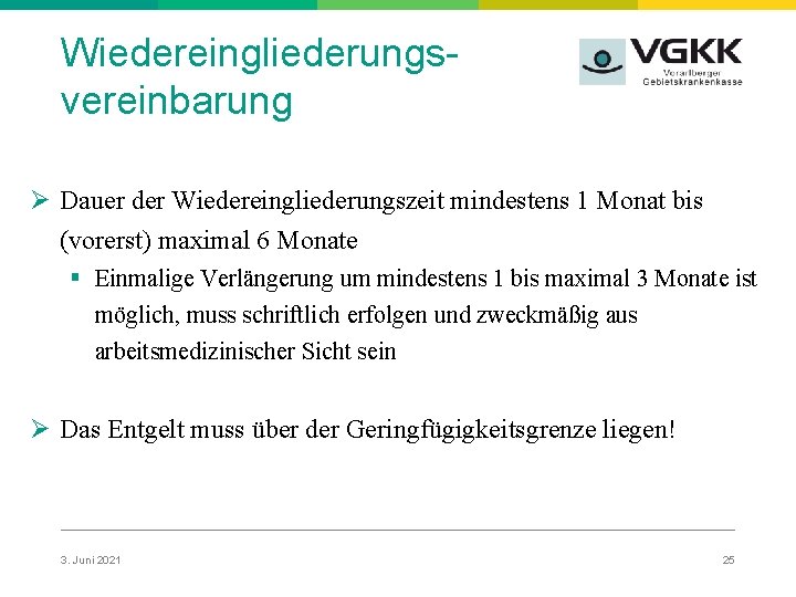 Wiedereingliederungsvereinbarung Ø Dauer der Wiedereingliederungszeit mindestens 1 Monat bis (vorerst) maximal 6 Monate §