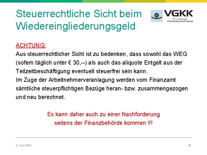 Steuerrechtliche Sicht beim Wiedereingliederungsgeld ACHTUNG: Aus steuerrechtlicher Sicht ist zu bedenken, dass sowohl das