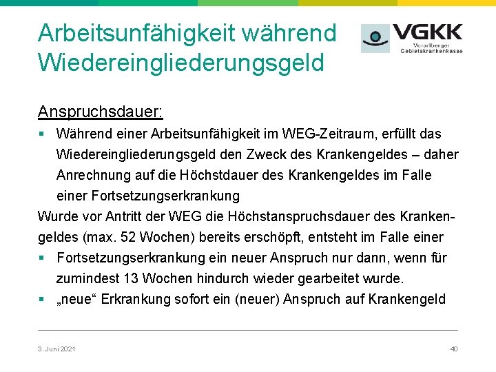 Arbeitsunfähigkeit während Wiedereingliederungsgeld Anspruchsdauer: § Während einer Arbeitsunfähigkeit im WEG-Zeitraum, erfüllt das Wiedereingliederungsgeld den