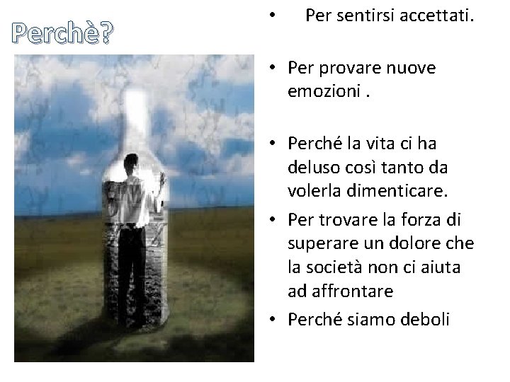 Perchè? • Per sentirsi accettati. • Per provare nuove emozioni. • Perché la vita