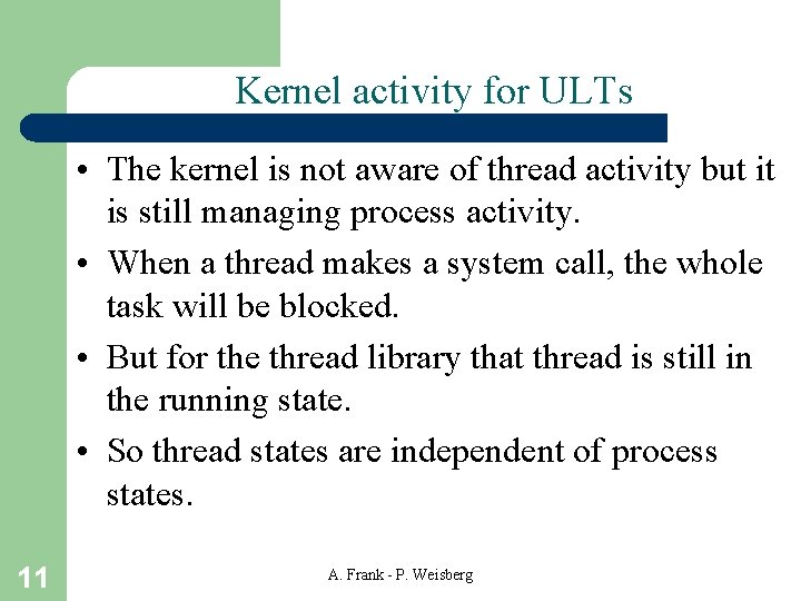 Kernel activity for ULTs • The kernel is not aware of thread activity but