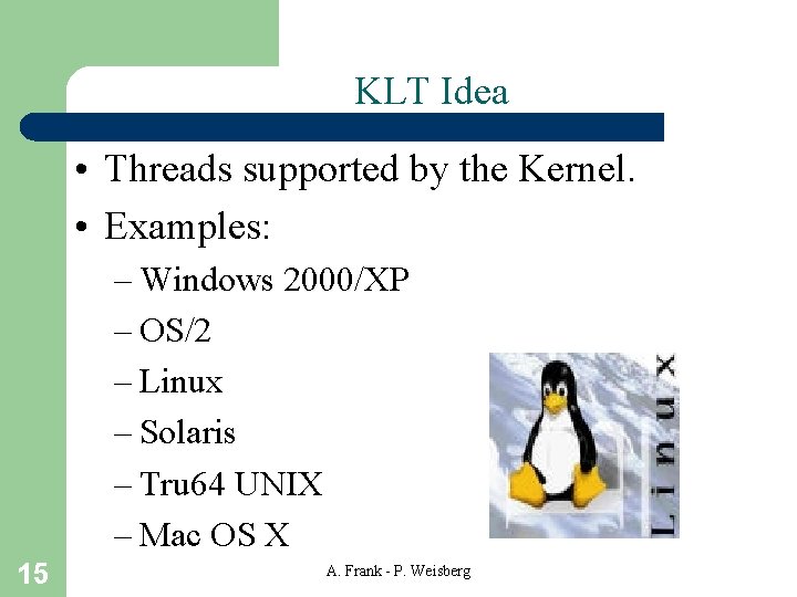 KLT Idea • Threads supported by the Kernel. • Examples: – Windows 2000/XP –