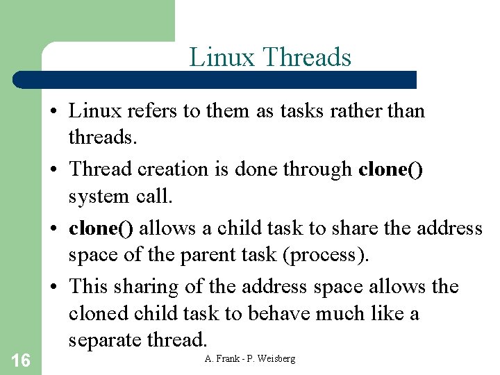 Linux Threads 16 • Linux refers to them as tasks rather than threads. •