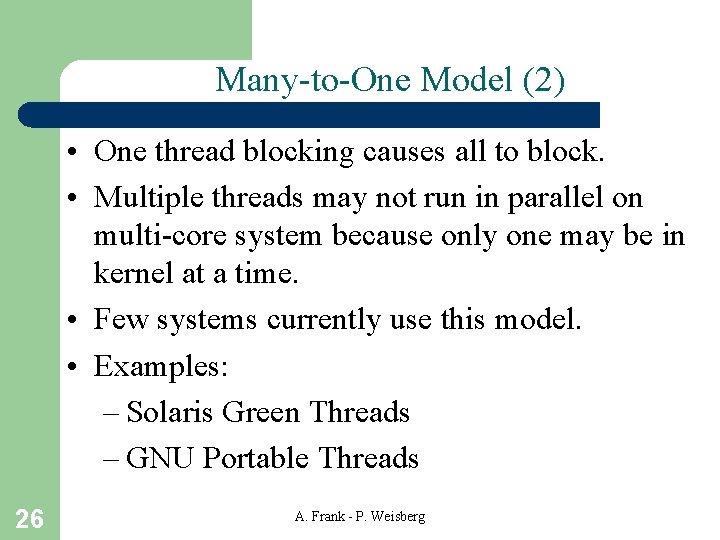 Many-to-One Model (2) • One thread blocking causes all to block. • Multiple threads