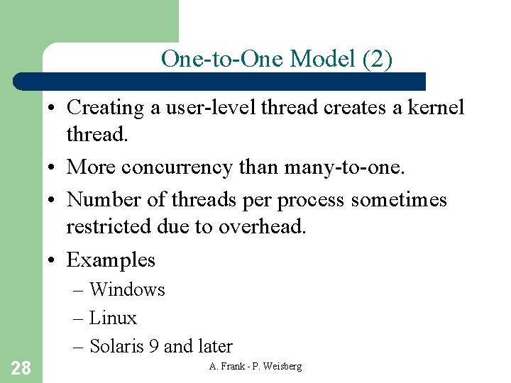 One-to-One Model (2) • Creating a user-level thread creates a kernel thread. • More