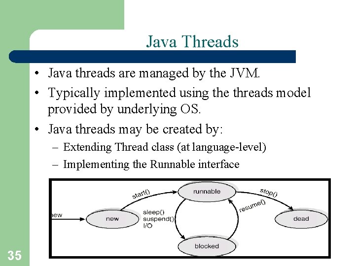 Java Threads • Java threads are managed by the JVM. • Typically implemented using