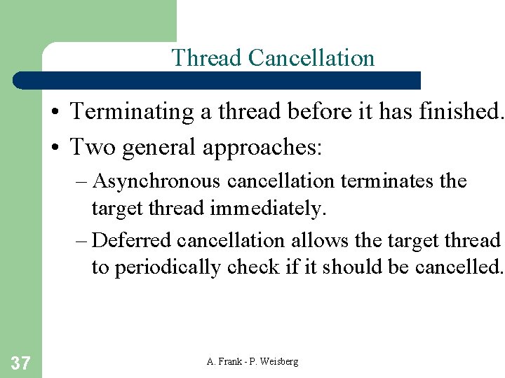 Thread Cancellation • Terminating a thread before it has finished. • Two general approaches: