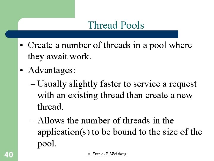 Thread Pools • Create a number of threads in a pool where they await