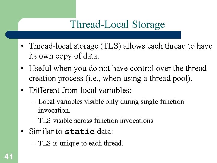 Thread-Local Storage • Thread-local storage (TLS) allows each thread to have its own copy