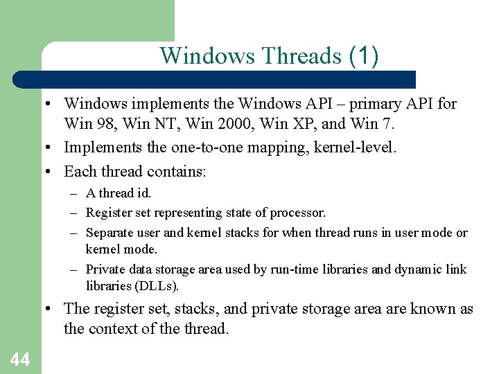 Windows Threads (1) • Windows implements the Windows API – primary API for Win