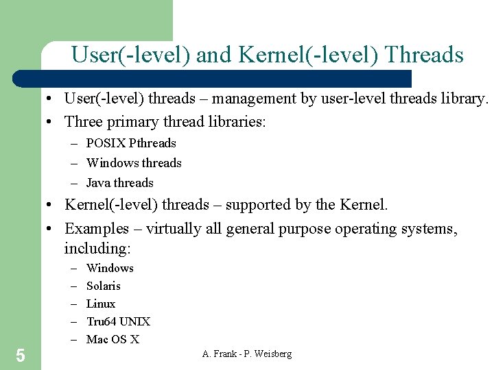 User(-level) and Kernel(-level) Threads • User(-level) threads – management by user-level threads library. •