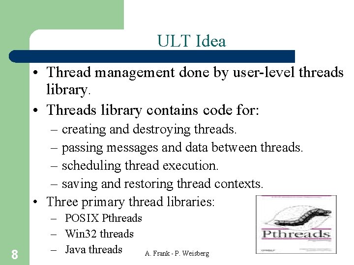 ULT Idea • Thread management done by user-level threads library. • Threads library contains