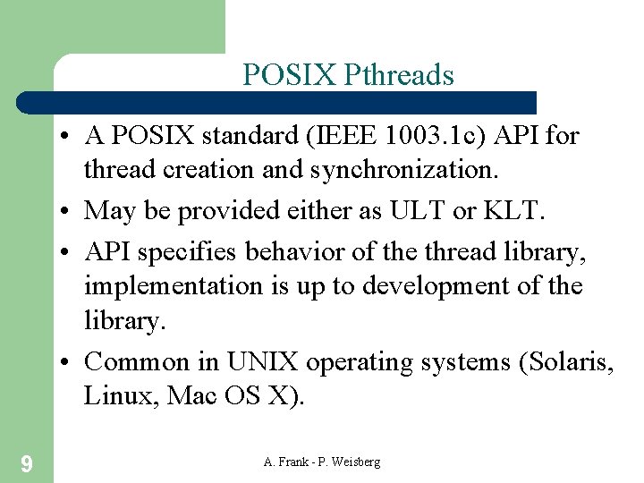 POSIX Pthreads • A POSIX standard (IEEE 1003. 1 c) API for thread creation