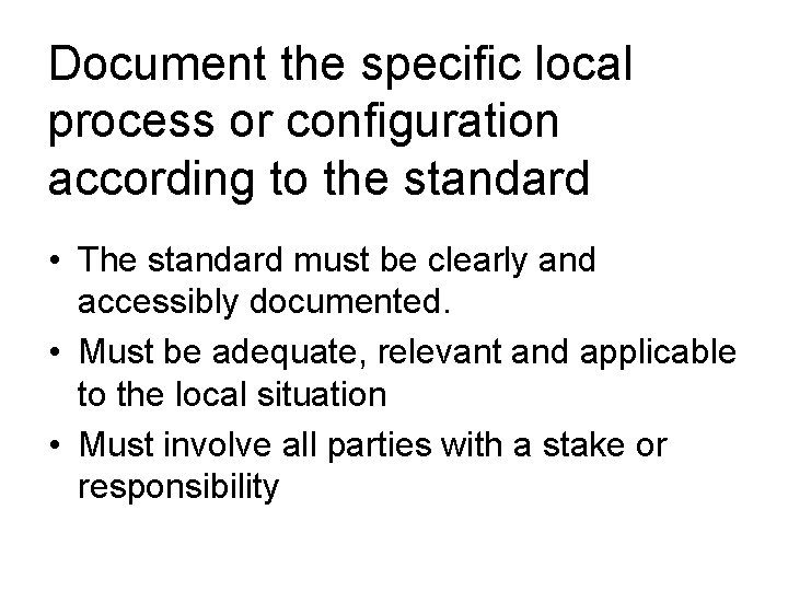 Document the specific local process or configuration according to the standard • The standard