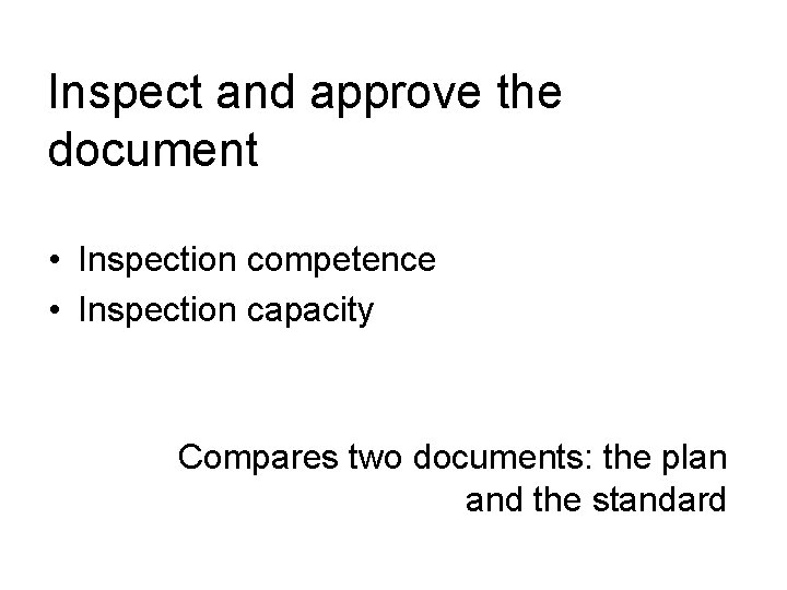 Inspect and approve the document • Inspection competence • Inspection capacity Compares two documents: