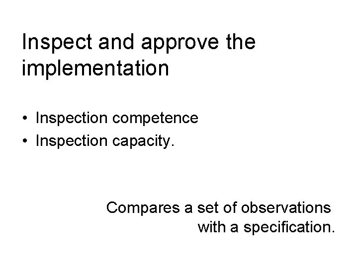 Inspect and approve the implementation • Inspection competence • Inspection capacity. Compares a set
